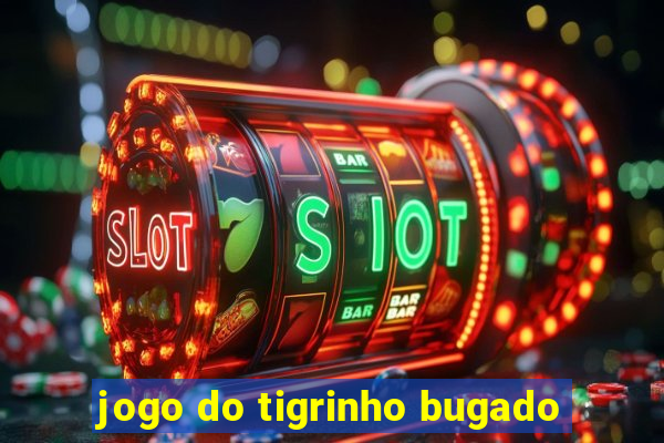 jogo do tigrinho bugado